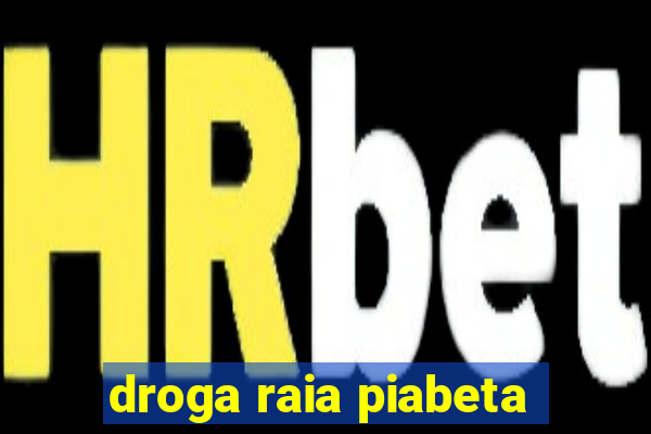 droga raia piabeta